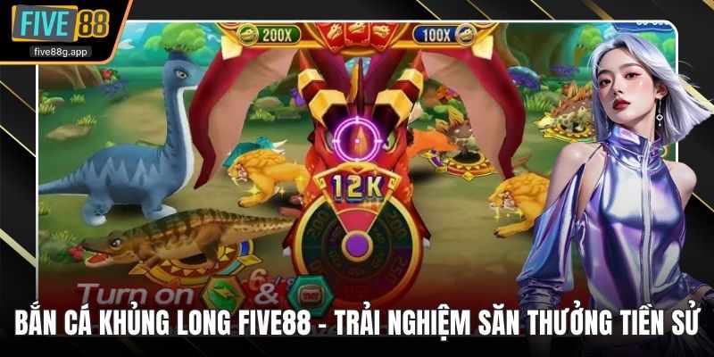 Bắn cá khủng long Five88