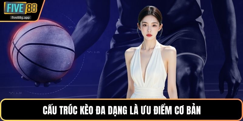 Cấu trúc kèo đa dạng là ưu điểm cơ bản