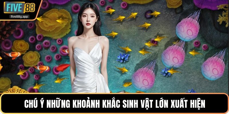 Chú ý những khoảnh khắc sinh vật lớn xuất hiện