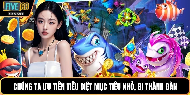 Chúng ta hãy ưu tiên tiêu diệt mục tiêu nhỏ, đi thành đàn