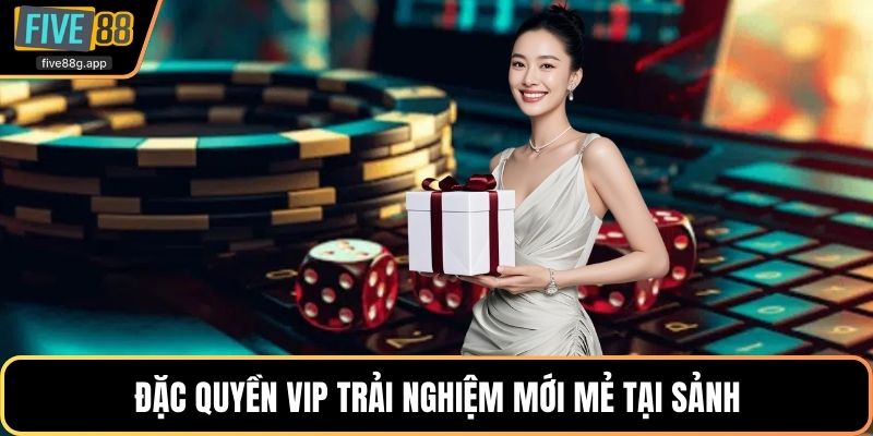 Đặc quyền VIP trải nghiệm mới mẻ tại sảnh