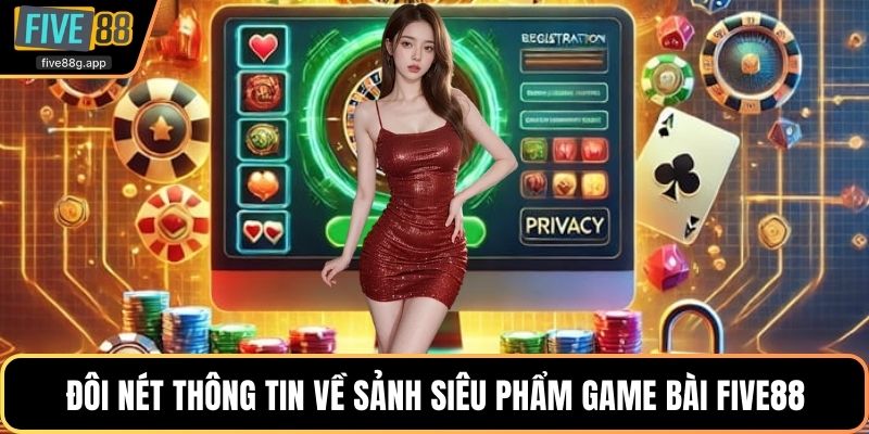 Đôi nét thông tin về sảnh siêu phẩm game bài Five88