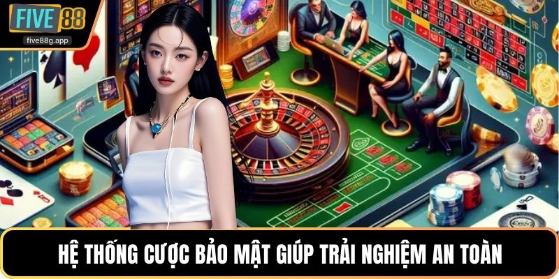 Hệ thống cược bảo mật giúp trải nghiệm an toàn
