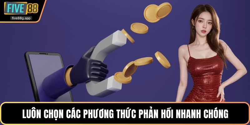 Luôn chọn các phương thức phản hồi nhanh chóng