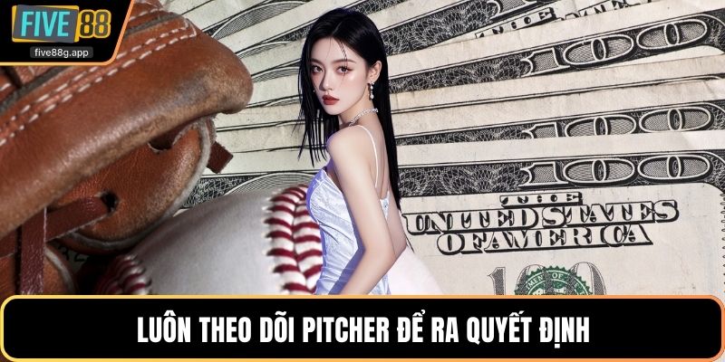 Luôn theo dõi pitcher để ra quyết định