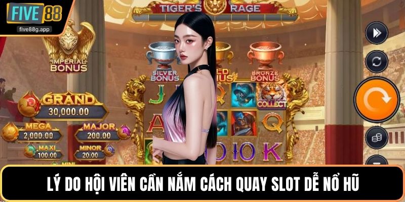 Lý do hội viên cần nắm cách quay slot dễ nổ hũ