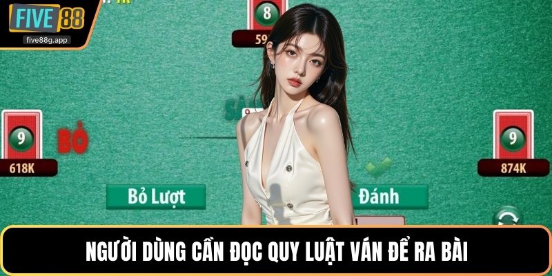 Người dùng cần đọc quy luật ván để ra bài