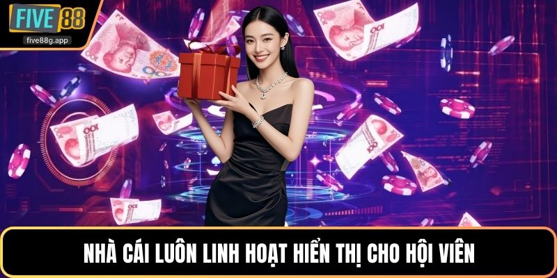 Nhà cái luôn linh hoạt hiển thị cho hội viên