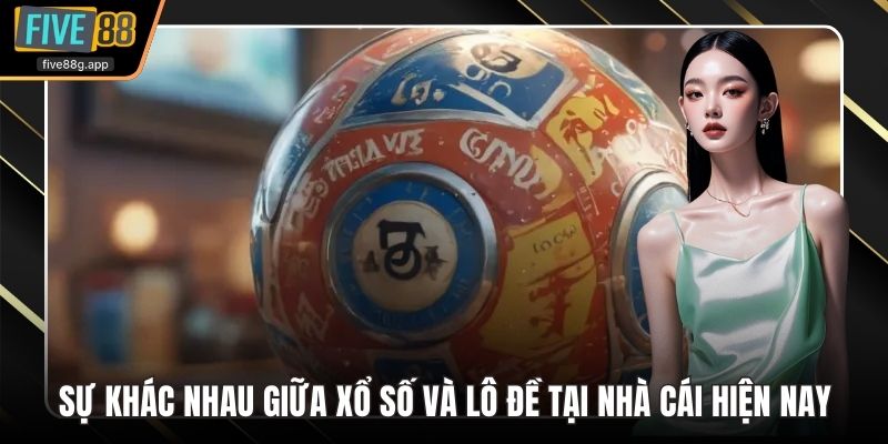 Sự khác nhau giữa xổ số và lô đề