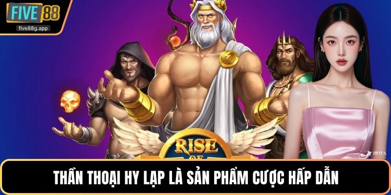Thần thoại Hy Lạp là sản phẩm cược hấp dẫn