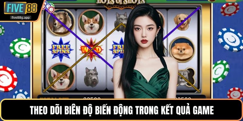 Theo dõi biên độ biến động trong kết quả game