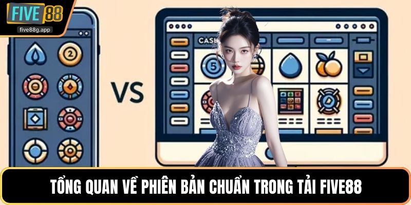 Tổng quan về phiên bản chuẩn trong tải Five88